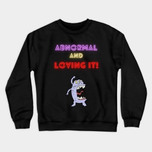 Abnormal and Loving It! Crewneck Sweatshirt